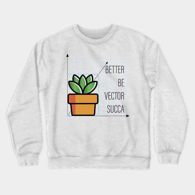 Better Be Vector Succa Crewneck Sweatshirt by ShawneeRuthstrom